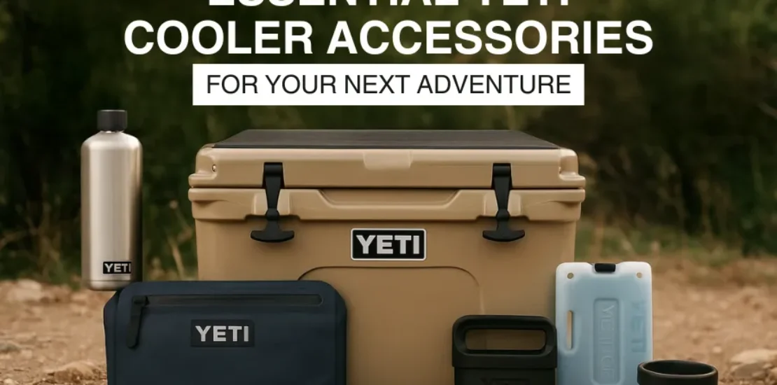 Top 10 Yeti Cooler Accessories to Enhance Your Outdoor Adventures in 2025
