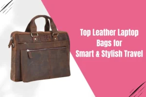 The Best Leather Laptop Bags for Stylish and Practical Travel in 2025