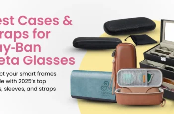 Best Cases & Straps for Ray‑Ban Meta Glasses