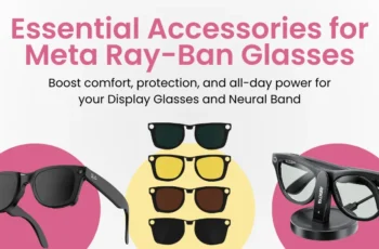 The Essential Accessories for Meta Ray-Ban Display Glasses & Neural Band