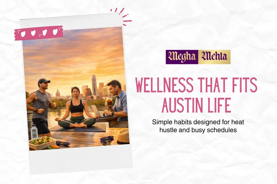 Austin lifestyle wellness routine balancing heat work and daily life with simple habits Austin lifestyle wellness routine balancing heat work and daily life with simple habits